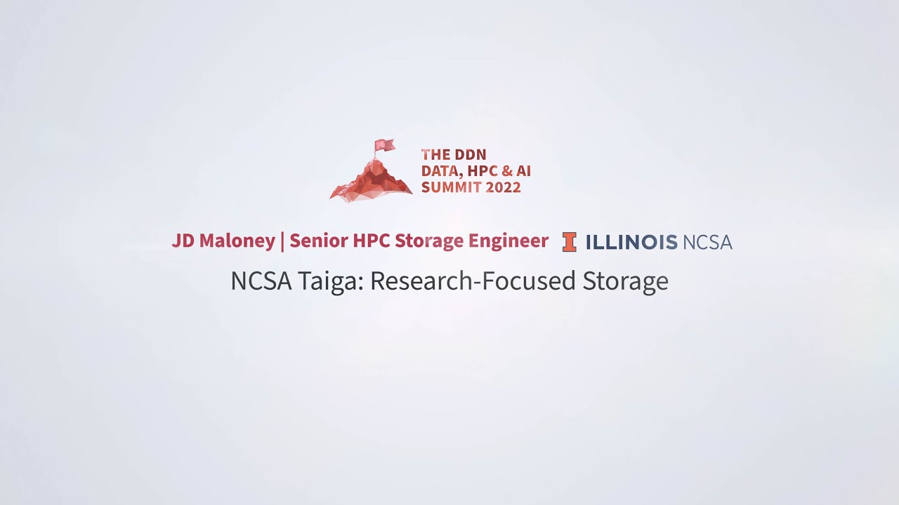 DDN User Conference at SC22: JD Maloney, NCSA - NCSA Taiga: Research-Focused Storage