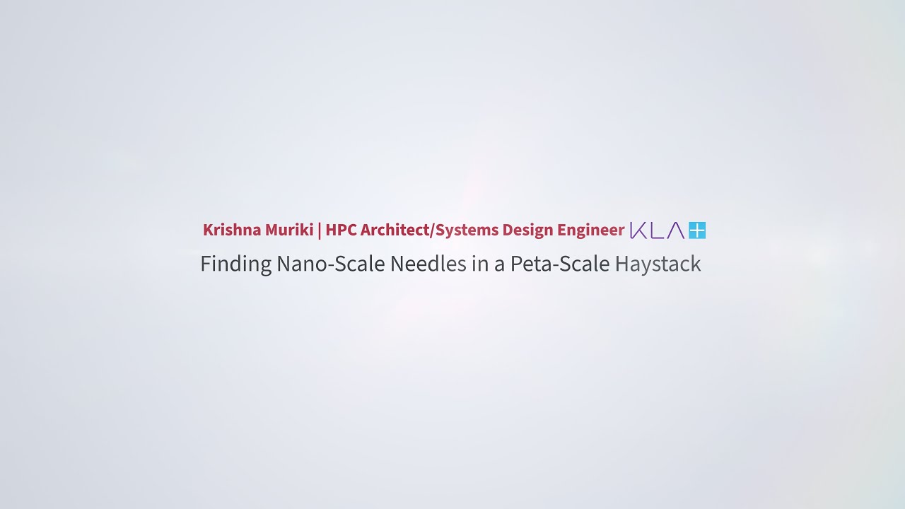DDN User Conference at SC22: Krishna Muriki, KLA - Finding Nano-Scale Needles in a Peta-Scale